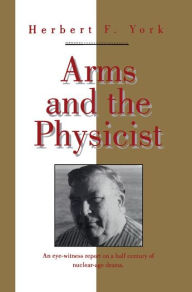Title: Arms and the Physicist, Author: Herbert F. York