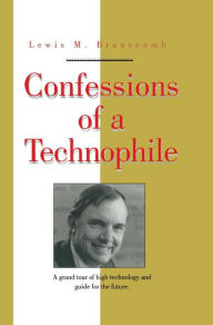 Title: Confessions of a Technophile / Edition 1, Author: Lewis M. Branscomb