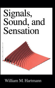 Title: Signals, Sound, and Sensation / Edition 1, Author: William M. Hartmann