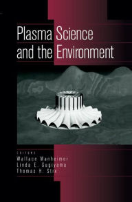 Title: Plasma Science and the Environment / Edition 1, Author: Wallace Manheimer