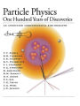 Particle Physics: One Hundred Years of Discoveries (An Annotated Chronological Bibliography) / Edition 1