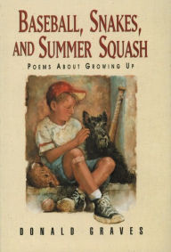 Title: Baseball, Snakes, and Summer Squash: Poems About Growing Up, Author: Donald Graves