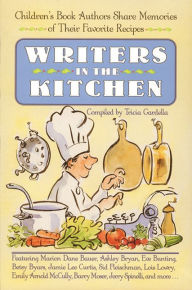 Title: Writers in the Kitchen: Children's Book Authors Share Memories of Their Favorite Recipes, Author: Tricia Gardella