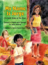 Title: My Name is Jorge: On Both Sides of the River (Poems in Spanish and English), Author: Jane Medina