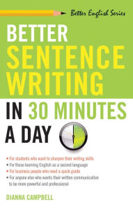 Title: Better Sentence Writing in 30 Minutes a Day (Better English Series) / Edition 1, Author: Dianna Campbell