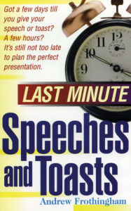 Title: Last Minute Speeches and Toasts, Author: Andrew Frothingham