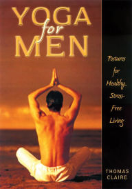 Title: Yoga for Men: Postures for Healthy, Stress-Free Living, Author: Thomas Claire
