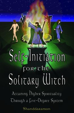 Self-Initiation for the Solitary Witch: Attaining Higher Spirituality Through a Five-Degree System