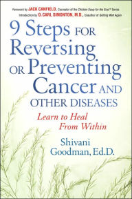 Title: 9 Steps to Reversing or Preventing Cancer and Other Diseases: Learn to Heal Within, Author: Shivani Goodman