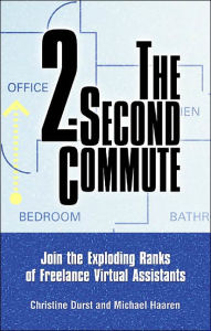 Title: The 2-Second Commute: Join the Exploding Ranks of Freelance Virtual Assistants, Author: Christine Durst