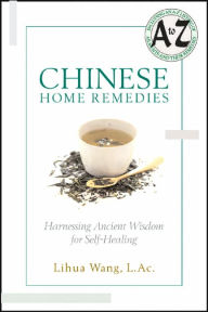 Title: Chinese Home Remedies: Harnessing Ancient Wisdom For Self-Healing, Author: Lihua Wang