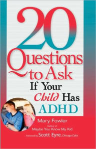 Title: 20 Questions to Ask If Your Child Has ADHD, Author: Mary Fowler