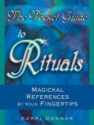 Title: The Pocket Guide to Rituals: Magickal References at Your Fingertips, Author: Connor Kerri