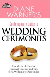 Title: Diane Warner's Contemporary Guide to Wedding Ceremonies: Hundreds of Creative Personal Touches and Tips for a Wedding to Remember, Author: Diane Warner