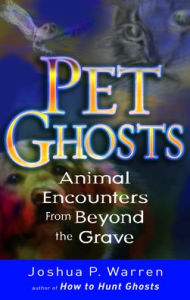 Title: Pet Ghosts: Animal Encounters from Beyond the Grave, Author: Joshua Warren