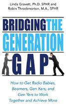 Title: Bridging the Generation Gap: How to Get Radio Babies, Boomers, Gen Xers, and Gen Yers to Work Together and Achieve More, Author: Linda Gravett