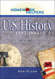 Title: Homework Helpers: U.S. History (1492-1865): From the Discovery of America Through the Civil War, Author: Ron Olson