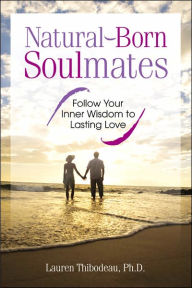 Title: Natural-Born Soulmates: Follow Your Inner Wisdom to Lasting Love, Author: Lauren Thibodeau