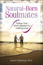 Natural-Born Soulmates: Follow Your Inner Wisdom to Lasting Love