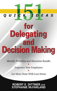 Title: 151 Quick Ideas for Delegating and Decision Making, Author: Robert E. Dittmer