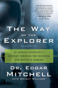 Title: Way of the Explorer: An Apollo Astronaut's Journey through the Material and Mystical Worlds, Author: Edgar Mitchell