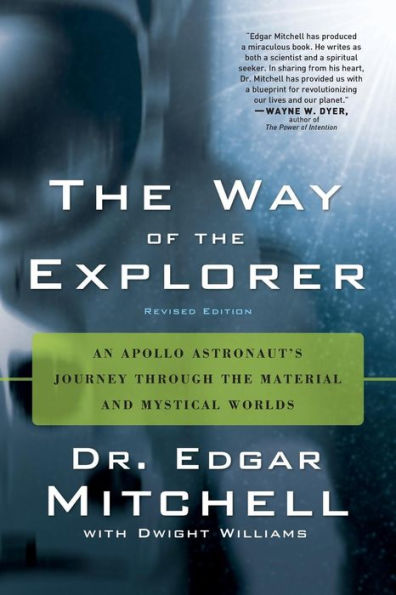 Way of the Explorer: An Apollo Astronaut's Journey through the Material and Mystical Worlds