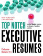 Top Notch Executive Resumes: Creating Flawless Resumes for Managers, Executives, and CEOs