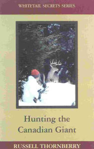 Title: Hunting the Canadian Giant: Whitetail Secrets Series, Author: Russell Thornberry