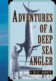 Title: Adventures of a Deep Sea Angler, Author: Romer C. Grey