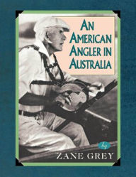 Title: An American Angler in Australia, Author: Zane Grey