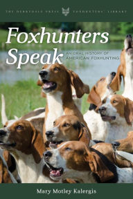 Title: Foxhunters Speak: An Oral History of American Foxhunting, Author: Mary Motley Kalergis