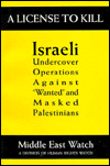 Title: A License to Kill: Israeli Undercover Operations Against Wanted and Masked Palestinians, Author: Human Rights Watch Staff