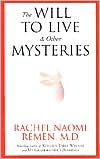 Title: The Will to Live and Other Mysteries, Author: Rachel Naomi Remen