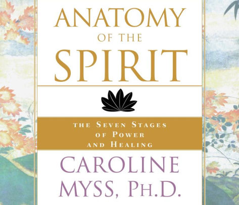 Anatomy of the Spirit: The Seven Stages of Power and Healing by