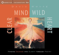 Title: Clear Mind, Wild Heart, Author: David Whyte