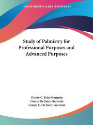 Title: Study of Palmistry for Professional Purposes and Advanced Purposes, Author: Comte C Saint Germain
