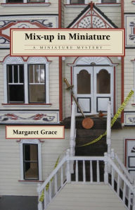 Title: Mix-up in Miniature: A Miniature Mystery, Author: Margaret Grace