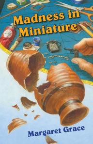 Title: Madness in Miniature (Miniature Mystery Series #7), Author: Margaret Grace