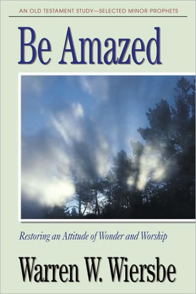 Be Amazed (Minor Prophets): Restoring an Attitude of Wonder and Worship