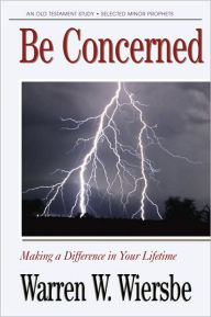 Title: Be Concerned (Minor Prophets): Making a Difference in Your Lifetime, Author: Warren W. Wiersbe