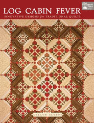 Title: Log Cabin Fever: Innovative Designs for Traditional Quilts, Author: Evelyn Sloppy