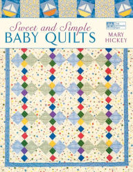 Title: Sweet and Simple Baby Quilts, Author: Mary Hickey