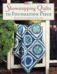 Title: Showstopping Quilts To Foundation Piece Print On Demand Edition, Author: Tricia Lund