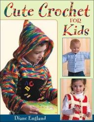 Title: Cute Crochet for Kids, Author: Diane England