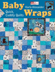 Title: Baby Wraps: Quick, Cuddly Quilts, Author: Karla Alexander