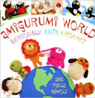 Title: Amigurumi World: Seriously Cute Crochet, Author: Ana Paula Rimoli