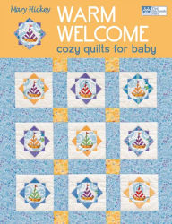 Title: Warm Welcome: Cozy Quilts for Baby, Author: Mary Hickey