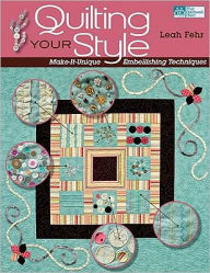 Title: Quilting Your Style: Make-It-Unique Embellishing Techniques, Author: Leah Fehr