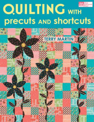 Title: Quilting with Precuts and Shortcuts, Author: Terry Martin