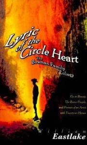 Title: Lyric of the Circle Heart: The Bowman Family Trilogy, Author: William Eastlake